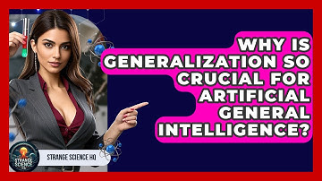 Why Is Generalization So Crucial For Artificial General Intelligence? - Strange Science HQ