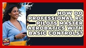 How Do Professional RC Pilots Master Aerobatics With Basic Controls? - RC Toy Central