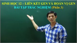 Sinh Học 12 - Liên Kết Gen Và Hoán Vị Gen - Bài Tập Trắc Nghiệm Phần 3Sinhhocthaytap