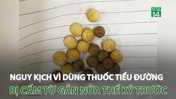 Nguy kịch vì mua thuốc tiểu đường trên mạng bị cấm gần nửa thế kỷ trước | VTC14