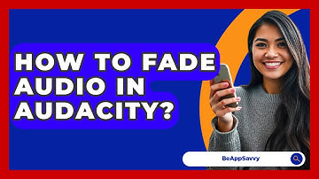 How To Fade Audio In Audacity? - Be App Savvy