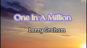 One In A Million (lyrics) Larry Graham One In A Million (lyrics) Larry Graham