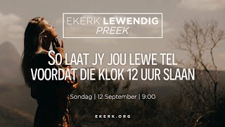 So laat jy jou lewe tel voordat die klok 12 uur slaan [12 Sept 2021]