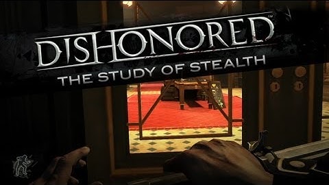 Dishonored - The Study of Stealth