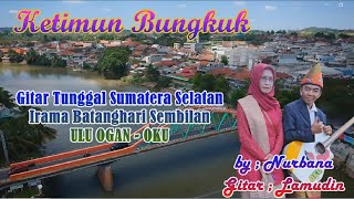 Ketimun Bungkuk- Nurbana, #gitartunggalsumateraselatan  #batangharisembilan  #uluogan #ogan