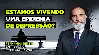 ESTAMOS VIVENDO UMA EPIDEMIA DE DEPRESSÃO? | ALEX ALVES - FERNANDO BETETI