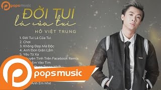 Album Đời Tui Là Của Tui | Hồ Việt Trung