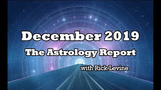 Rick Levine Astrology Forecast for December 2019