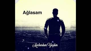 Ağlasam (Version 2)Mecburdum Yazdim