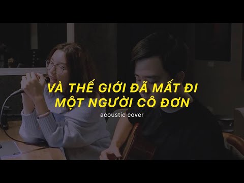 Video VÀ THẾ GIỚI ĐÃ MẤT ĐI MỘT NGƯỜI CÔ ĐƠN - Quỳnh Anh ft... - youtube