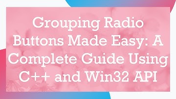 Grouping Radio Buttons Made Easy: A Complete Guide Using C++ and Win32 API