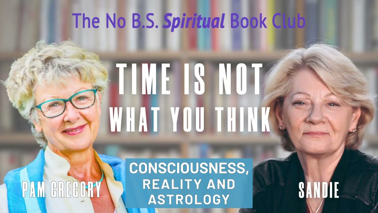 Time Is Not What You Think — Consciousness, Reality, and Astrology with Pam Gregory