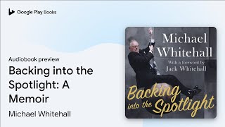 Celebrity Backing into the Spotlight: A Memoir by Michael Whitehall · Audiobook preview Net Worth