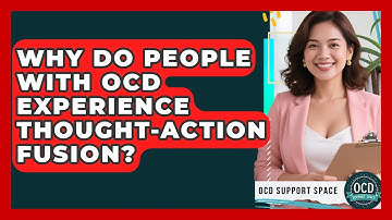 Why Do People With OCD Experience Thought-action Fusion? - OCD Support Space