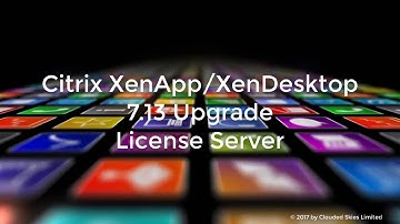 Citrix XenApp/XenDesktop 7.13 Upgrade License Server