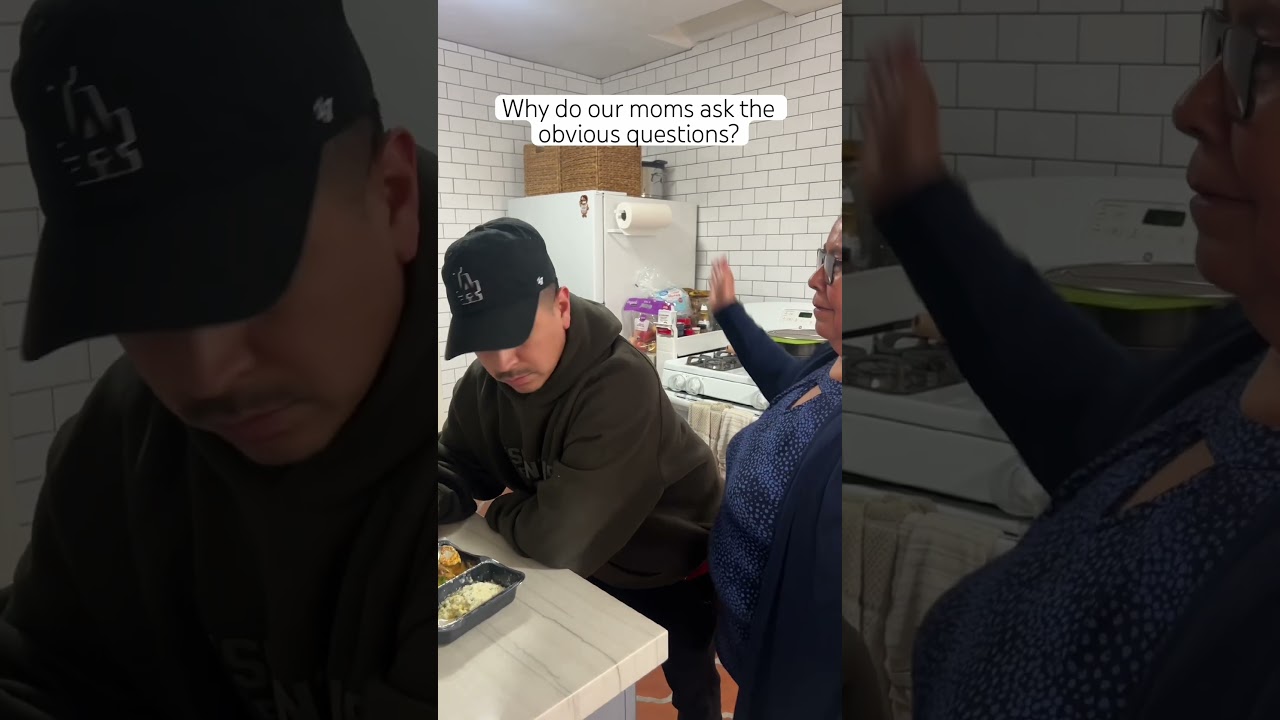 why do our moms ask the obvious questions? 