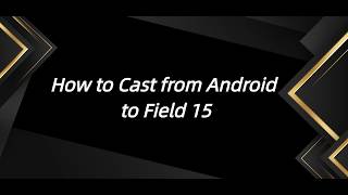 How to Cast from Android to Field 15