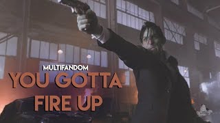 Multifandom | You Gotta Fire Up