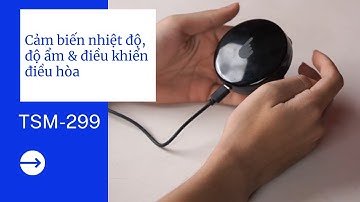 Cảm biến nhiệt độ độ ẩm và điều khiển điều hoà TSM-299 sử dụng Tuya Smart / Smart Life