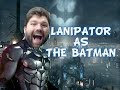 Lanipator as the batman wtfs arkham knight