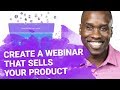 How to Create a Webinar that Sells Your Product