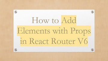 How to Add Elements with Props in React Router V6