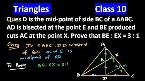 D is the midpoint of side bc of a triangle abc ad is bisected at point e