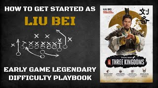 How to Get Started as Liu Bei | Early Game Legendary Difficulty Playbook
