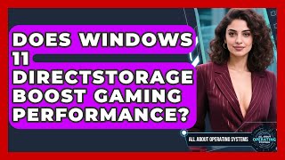 Does Windows 11 Directstorage Boost Gaming Performance? - All About Operating Systems