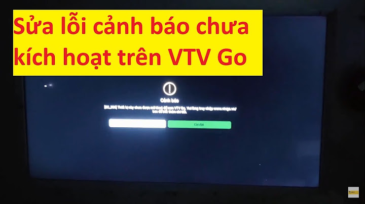 Lỗi không xem được vtv go trên tivi năm 2024