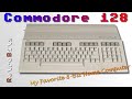 The Commodore 128 - My favorite 8-bit home computer