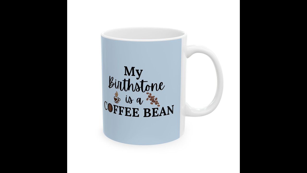 Funny Coffee Mug - My Birthstone is a Coffee Bean - Pastel Blue - Perfect Gift for Coffee Lovers!