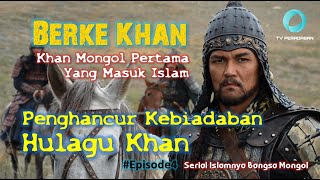 [Revisi] BERKE KHAN, Khan Mongol Pertama Yang Masuk Islam (Serial Islamnya Bangsa Mongol Episode 4)