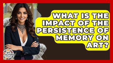 What Is The Impact Of The Persistence Of Memory On Art? - Art Across Cultures