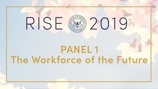 RISE 2019 - PANEL 1 –​ ​The Workforce of the Future