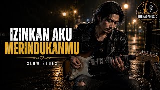 Izinkan Aku Merindukanmu | Lagu Slow Blues Penuh Rindu