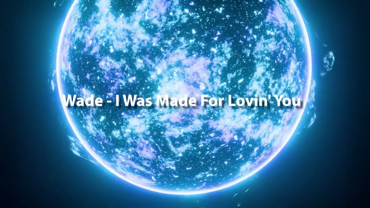 Wade - I Was Made For Lovin' You(Extended Mix)