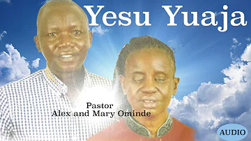 Yesu Yuaja  ( Pastors Alex & Mary Atieno Ominde )
