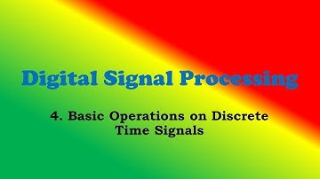 Digital Signal Processing Part- 4: Basic Operations on Discrete Signals
