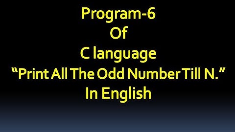 C language Program-6 Write a Program To print All The Odd Number Till N.