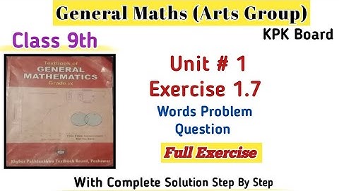 General Maths Class 9th Full Exercise 1.7|Maths Unit 1 Kpk Board|Words Problem Q/A|Ai Maths Teacher 