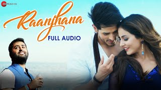 Raanjhana | Arijit Singh | Hina Khan \u0026 Priyank Sharmaaa | Asad Khan | Raqueeb Alam | Full Audio
