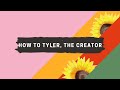 How To Tyler, The Creator