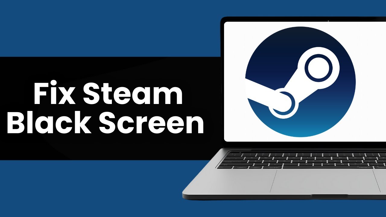 How To Fix Steam Black Screen - YouTube
