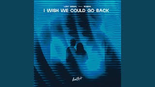 I Wish We Could Go Back