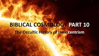 Biblical Cosmology Part 10:  The Occult History of Heliocentrism (Creation to Middle Ages)