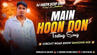 MAIN HOON DON 💥(EDM CIRCUIT ROAD SHOW DANCING MIX) DJ APPU X DJ SARZEN 💥