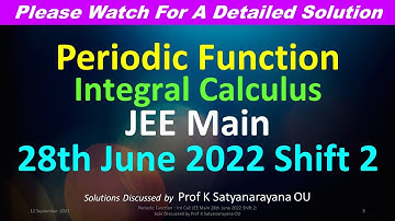 Periodic Fn: Int Cal: JEE Main 28th June 2022 Shift 2: Solution Discussed by Prof K Satyanarayana OU
