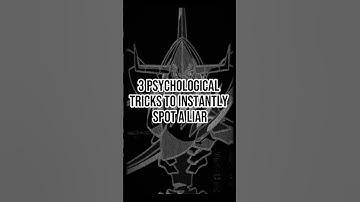 3 Psychological Tricks to Instantly Spot a Liar (Part 1)