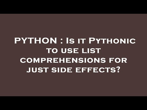PYTHON : Is it Pythonic to use list comprehensions for just side effects?